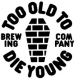 Too old to die young brewing co.